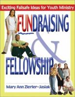 Fundraising and Fellowship: Exciting Failsafe Ideas for Youth Ministry (Adolescent Resources) 0877939594 Book Cover