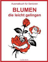 Ausmalbuch f�r Senioren - Blumen, die leicht gelingen: Malbuch f�r Erwachsene 1541086996 Book Cover