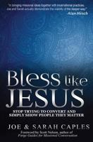 Bless Like Jesus: Stop Trying to Convert and Simply Show People They Matter 1530267900 Book Cover