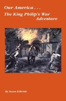 Our America....The King Philip's War Adventure 1477537228 Book Cover