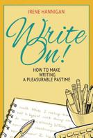 Write On!: How to Make Writing a Pleasurable Pastime 172328226X Book Cover