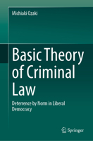 Basic Theory of Criminal Law: Deterrence by Norm in Liberal Democracy 9819508150 Book Cover