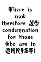 There Is Now Therefore NO Condemnation for those who are in CHRIST!: Christian Notebook 1699037221 Book Cover