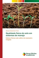 Qualidade física do solo em sistemas de manejo: Índices físicos sob cultivo de mamoeiro irrigado 6202048654 Book Cover