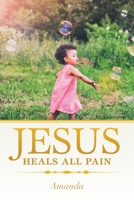 Jesus Heals All Pain 1984567225 Book Cover