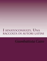 I senatoconsulti. Una raccolta di autori latini 154552114X Book Cover
