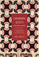 Canadian Quilts and Their Makers: Design, Material, and Place in the Nineteenth Century 0774872233 Book Cover