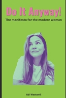 Do It Anyway!: The manifesto for the modern woman B0H1GW78KN Book Cover
