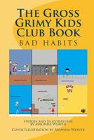 The Gross Grimy Kids Club Book: Bad Habits 1540397939 Book Cover