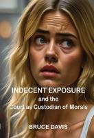 Indecent Exposure: and the Court as Custodian of Morals 0911577904 Book Cover