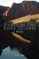 Heart in the Bony Middle: Poetic Dispatches from Grand Canyon and Plateau Country 0979505585 Book Cover