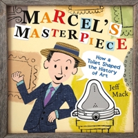 Marcel's Masterpiece: How a Toilet Shaped the History of Art 125077716X Book Cover