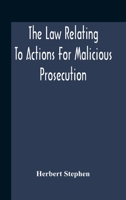 The Law Relating to Actions for Malicious Prosecution 9354189806 Book Cover