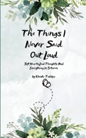 The Things I Never Said Out Loud Soft Hearts, Loud Thoughts And Everything In Between 9372133817 Book Cover