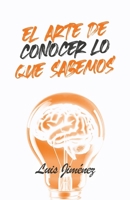 El arte de conocer lo que sabemos (Spanish Edition) B0DPLCDG86 Book Cover