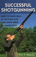 Successful Shotgunning: How to Build Skill in the Field and Take More Birds in Competition 0811739112 Book Cover
