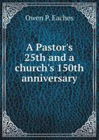 A Pastor's 25th and a Church's 150th Anniversary 5518602782 Book Cover