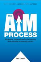 The AIM Process: A Systematic, Stepwise Procedure for Improving the Actionability of Marketing Research 0991629507 Book Cover