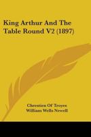 King Arthur And The Table Round V2 1165427273 Book Cover