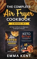 The Complete Air Fryer Cookbook: 2 Books in 1: Air Fryer Cookbook for Beginners & Ketogenic Recipes 1914033299 Book Cover