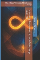 Volume 3 Testament of the Infinite Loop Book XII: The Arts as Witness of the Infinite Loop B0GQMFRJD6 Book Cover