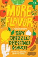 More Flavor: 35 Plant-based Recipes for Dips, Drizzles, Dressings, and Sauces B0CJXBMJN2 Book Cover