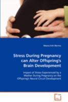 Stress During Pregnancy Can Alter Offspring's Brain Development 3639006496 Book Cover