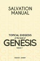 Salvation Manual: Topical Exegesis of the Book of Genesis - Volume 1 1803810467 Book Cover