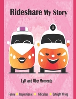 Rideshare My Story: Uber and Lyft Moments B0CVHM8DWG Book Cover