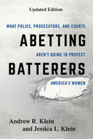 Abetting Batterers: What Police, Prosecutors, and Courts Aren't Doing to Protect America's Women 1538123878 Book Cover