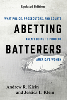 Abetting Batterers: What Police, Prosecutors, and Courts Aren't Doing to Protect America's Women 1442248270 Book Cover