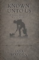Known Unto Us: A Hidden History of War's Caretakers B0H4Q5NL73 Book Cover