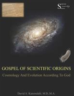 Gospel Of Scientific Origins: Cosmology And Evolution According To God 1795726253 Book Cover