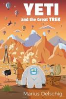 Yeti and the Great TREK 0994847955 Book Cover