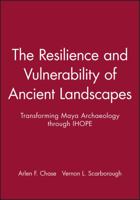 The Resilience and Vulnerability of Ancient Landscapes: Transforming Maya Archaeology Through Ihope 1119016738 Book Cover