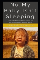 No, My Baby Isn't Sleeping: A Life with with Blepharophimosis, Ptosis, and Epicanthus Inversus Syndrome (BPES) B0F6GZ2CY2 Book Cover