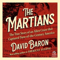 The Martians: The True Story of an Alien Craze That Captured Turn-Of-The-Century America B0FLDRBFGP Book Cover