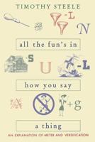 All The Fun's In How You Say A Thing: An Explanation Of Meter & Versification 0821412604 Book Cover