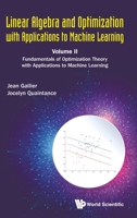 Linear Algebra and Optimization With Applications to Machine Learning: Fundamentals of Optimization Theory With Applications to Machine Learning 9811216568 Book Cover