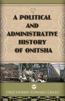 A Political and Administrative History of Onitsha, 1917-1970 1592217311 Book Cover