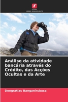 Análise da atividade bancária através do Crédito, das Acções Ocultas e da Arte (Portuguese Edition) 620828290X Book Cover