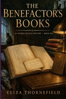 The Benefactor’s Books: A Women Sleuth Cozy Mystery (The Calder College Mystery Society) B0HBK3PKDH Book Cover