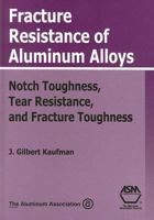 Fracture Resistance of Alumninum Alloys: Notch Toughness, Tear Resistance, and Fracture Toughness 0871707322 Book Cover