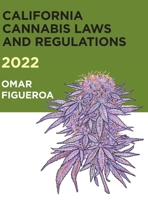 2022 California Cannabis Laws and Regulations B09W4DNCJ1 Book Cover