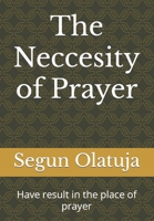 The Neccesity of Prayer: Have result in the place of prayer B0BD2TRYNY Book Cover