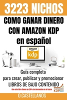 Como Ganar Dinero con Amazon KDP en espa?ol 3223 Nichos: No tienes trabajo, estas en paro, quieres emprender un negocio - Esta gu?a completa para crea B083XVXGH5 Book Cover