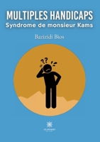 Multiples handicaps: Syndrome de monsieur Kams (French Edition) B0CHXKXBST Book Cover