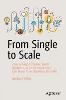 From Single to Scale: How a Single Person, Small Business, or an Entrepreneur Can Grow Their Business to Profit 1484238133 Book Cover