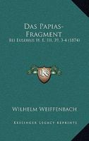 Das Papias-Fragment: Bei Eusebius H. E. III, 39, 3-4 (1874) 114111836X Book Cover