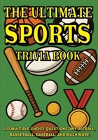The Ultimate Sports Trivia Book: 400 Multiple-Choice Questions on Football, Basketball, Baseball, and Much More - With Answers and Explanations B0G5XSK574 Book Cover